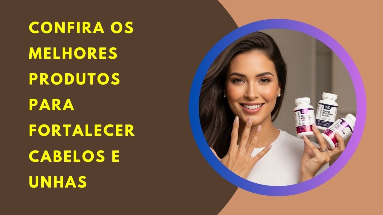 Produtos para fortalecer cabelos e unhas: biotina, colágeno, pantotenato. Guia com tipos, nutrientes e protocolo de uso completo.