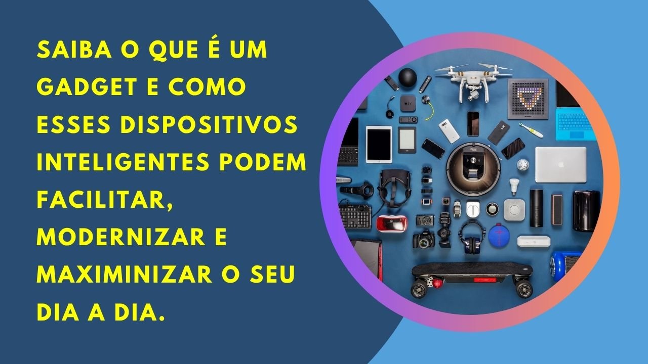 Saiba o que é um Gadget e conheça as inovações que estão revolucionando o modo como vivemos e trabalhamos.