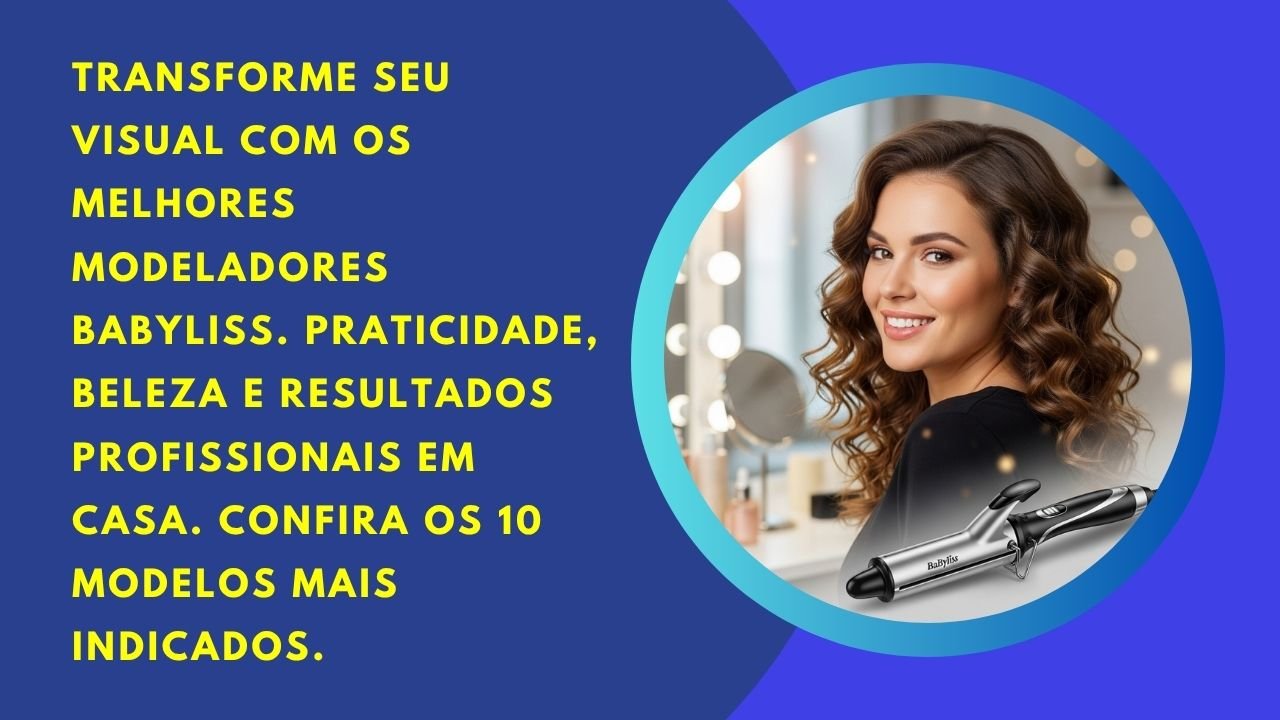 Transforme seu visual com os melhores modeladores Babyliss. Praticidade, beleza e resultados profissionais em casa.